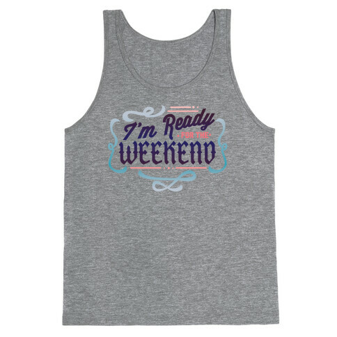 I'm Ready For the Weekend (Sweatshirt) Tank Top