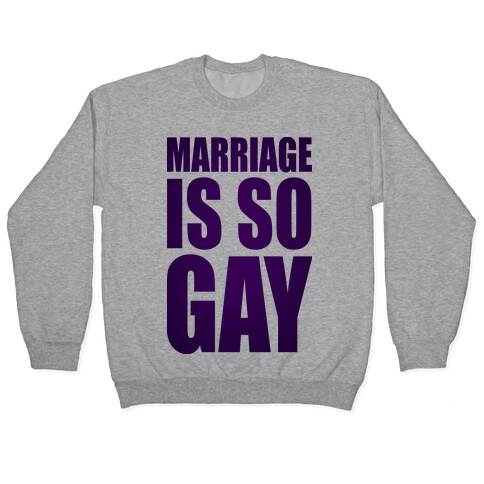 Marriage Is So Gay Pullover