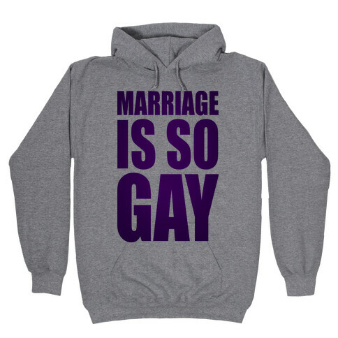 Marriage Is So Gay Hooded Sweatshirt
