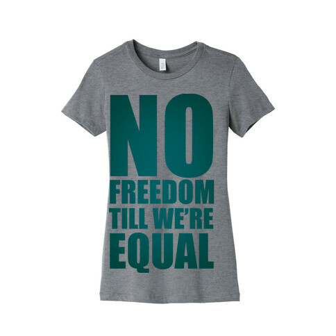 No Freedom Till We're Equal Womens T-Shirt