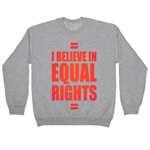 I Believe In Equal Rights Pullover