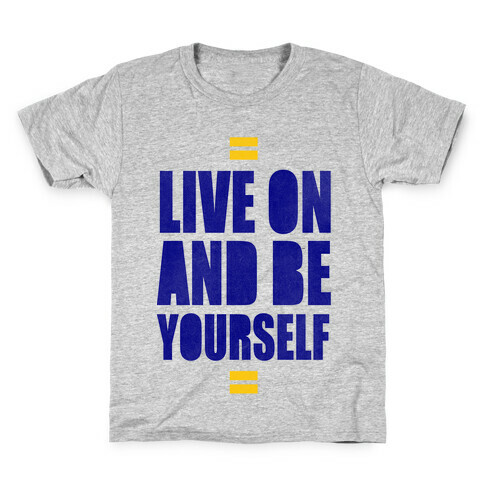 Live On And Be Yourself Kids T-Shirt