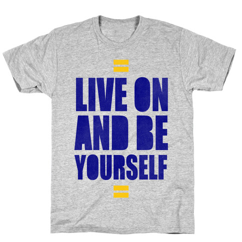 Live On And Be Yourself T-Shirt