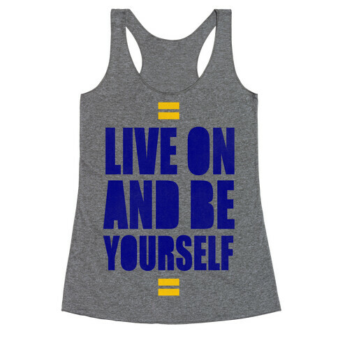 Live On And Be Yourself Racerback Tank Top