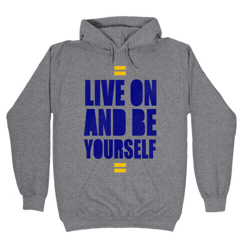 Live On And Be Yourself Hooded Sweatshirt