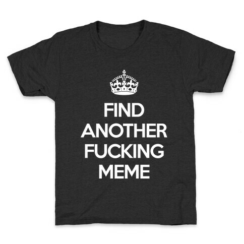 Find Another F*cking Meme Kids T-Shirt