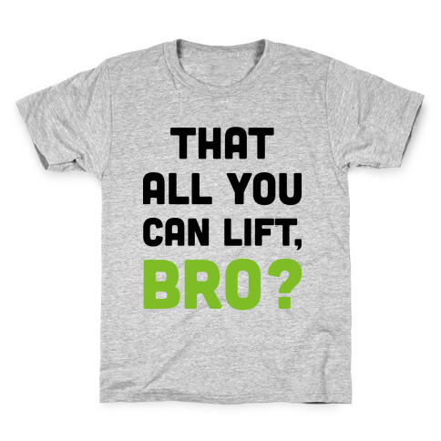 That All You Can Lift, Bro? Kids T-Shirt