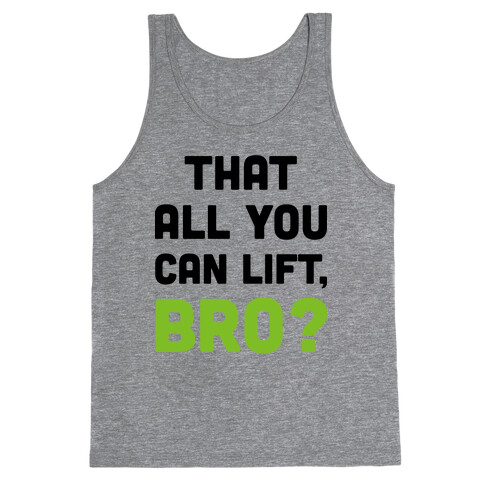 That All You Can Lift, Bro? Tank Top