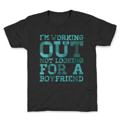I'm Working Out Not Looking For a Boyfriend Kids T-Shirt
