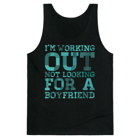I'm Working Out Not Looking For a Boyfriend Tank Top