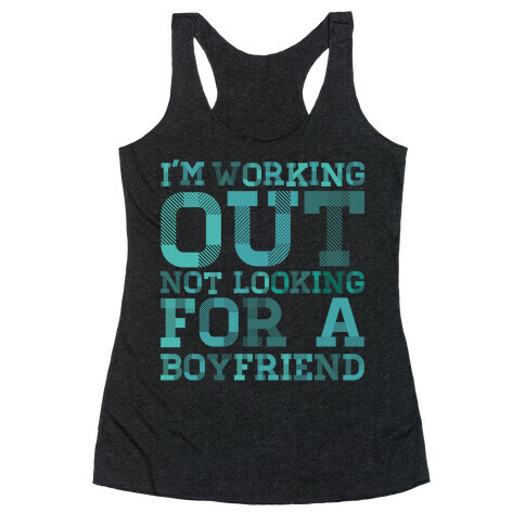 I'm Working Out Not Looking For a Boyfriend Racerback Tank Top