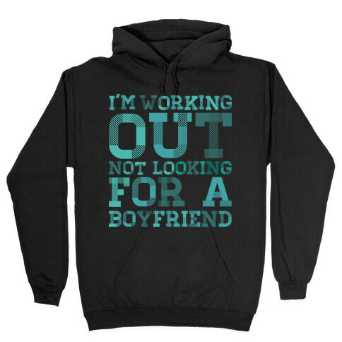 I'm Working Out Not Looking For a Boyfriend Hooded Sweatshirt