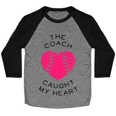 The Coach Caught My Heart (Baseball Tee) Baseball Tee