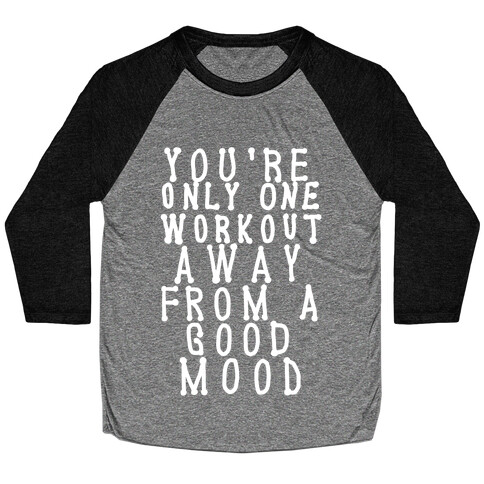 You're Only One Workout Away From a Good Mood Baseball Tee