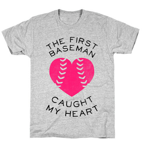 The First Baseman Caught My Heart (Baseball Tee) T-Shirt