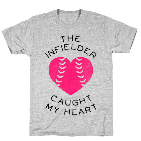 The Infielder Caught My Heart (Baseball Tee) T-Shirt