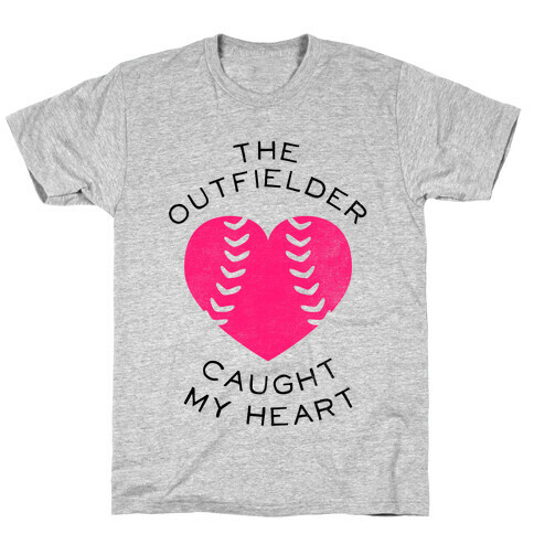 The Outfielder Caught My Heart (Baseball Tee) T-Shirt