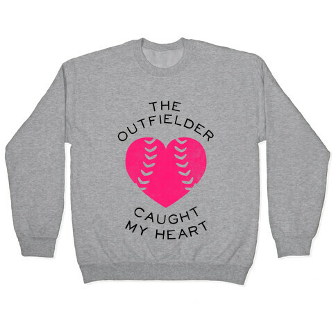 The Outfielder Caught My Heart (Baseball Tee) Pullover