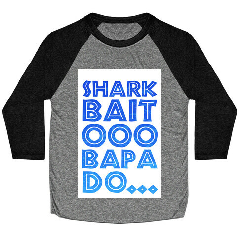 Shark Bait Ooo Bapa Do... Baseball Tee