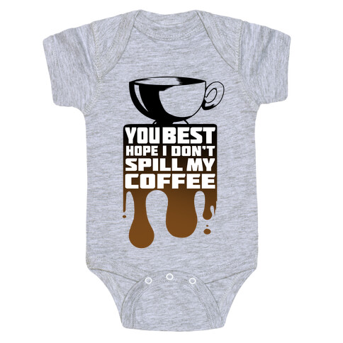 You Best Hope I Don't Spill My Coffee Baby One-Piece