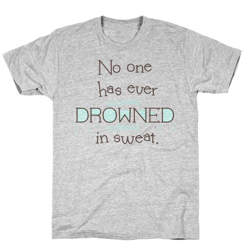 Drowned in Sweat T-Shirt