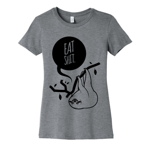 Eat Shit Sloth Womens T-Shirt