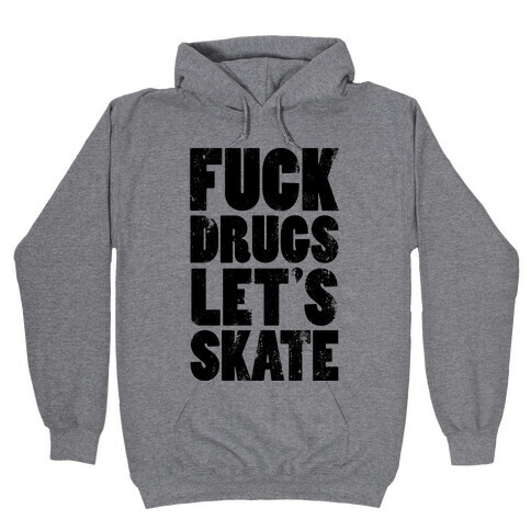 F*** Drugs Let's Skate Hooded Sweatshirt