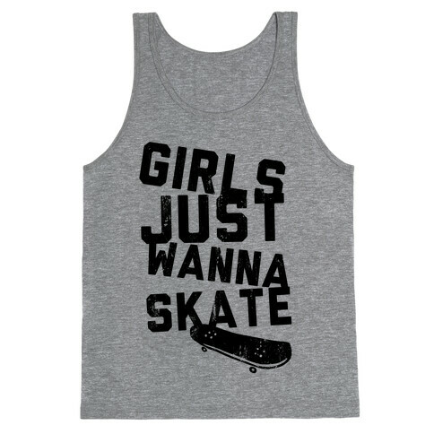 Girls Just Wanna Skate (Tank) Tank Top
