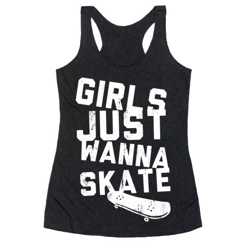 Girls Just Wanna Skate (Dark Tank) Racerback Tank Top