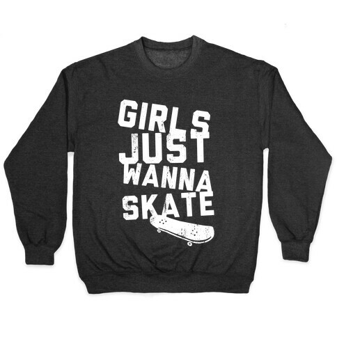 Girls Just Wanna Skate (Dark Tank) Pullover