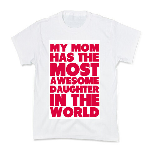 My Mom has the most Awesome Daughter Kids T-Shirt