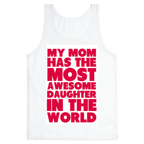 My Mom has the most Awesome Daughter Tank Top