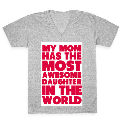 My Mom has the most Awesome Daughter V-Neck Tee Shirt