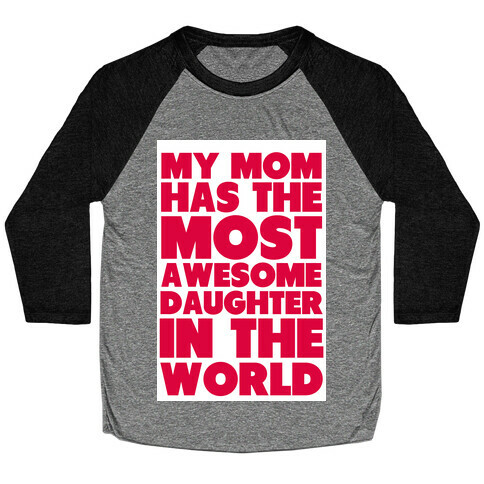 My Mom has the most Awesome Daughter Baseball Tee