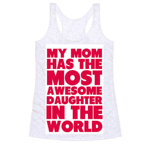 My Mom has the most Awesome Daughter Racerback Tank Top