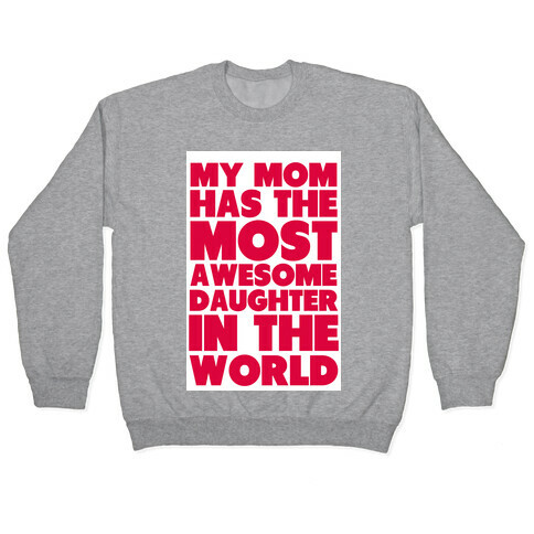 My Mom has the most Awesome Daughter Pullover