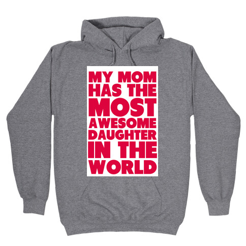 My Mom has the most Awesome Daughter Hooded Sweatshirt
