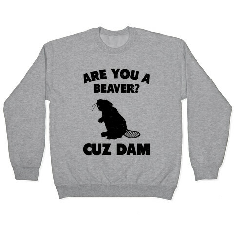 Are You a Beaver? Pullover