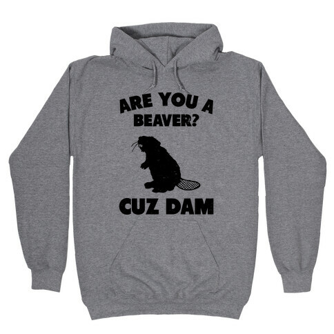 Are You a Beaver? Hooded Sweatshirt