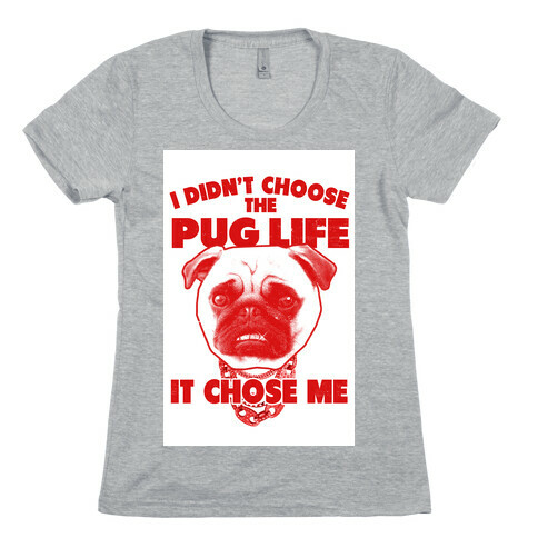 Pug Life Chose Me Womens T-Shirt