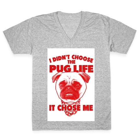 Pug Life Chose Me V-Neck Tee Shirt