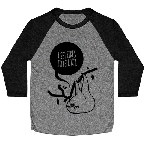 I Set Fires To Feel Joy Baseball Tee