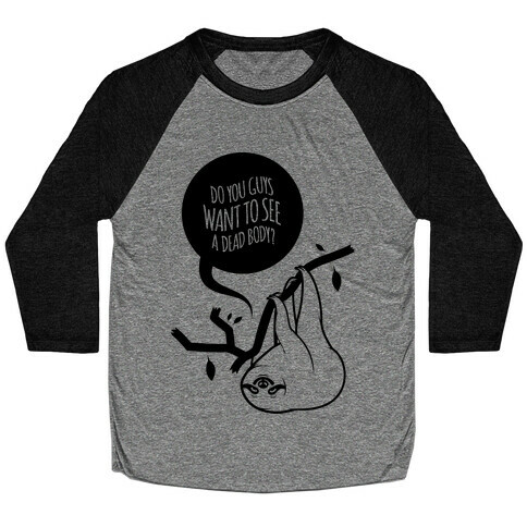 Want To See A Dead Body Baseball Tee