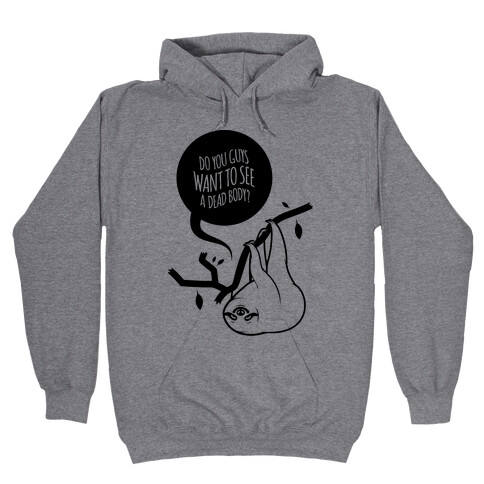 Want To See A Dead Body Hooded Sweatshirt