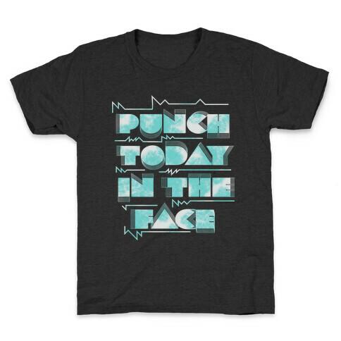 Punch Today in the Face Kids T-Shirt