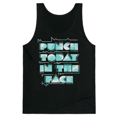 Punch Today in the Face Tank Top