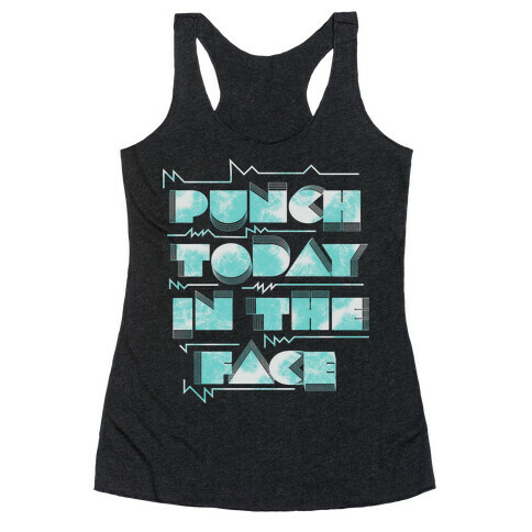 Punch Today in the Face Racerback Tank Top