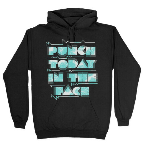 Punch Today in the Face Hooded Sweatshirt