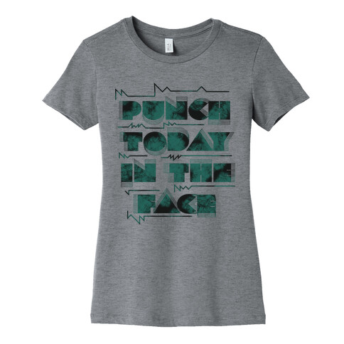 Punch Today in the Face Womens T-Shirt