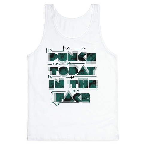 Punch Today in the Face Tank Top